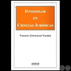 INVESTIGAR EN CIENCIAS JURÍDICAS - Autora: VIOLETA GONZÁLEZ VALDEZ - Año 2023
